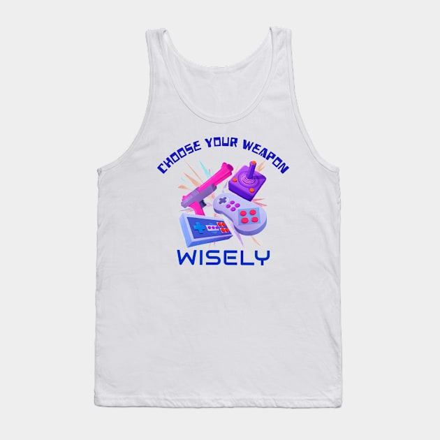 Choose Your Weapon Wisely Retro 80s Games Tank Top by Up 4 Tee